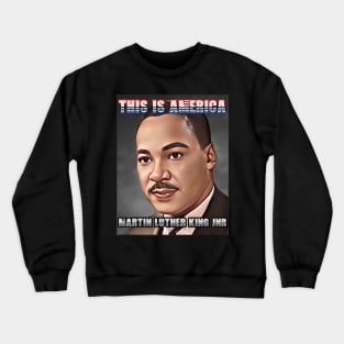 This Is America - Martin Luther King Jnr Crewneck Sweatshirt